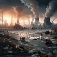 PERCEPTUAL DELICACY - Money Time (Explicit)