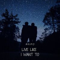 Mauro - Live Like I Want To
