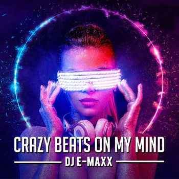 DJ E-MAXX - Crazy Beats on My Mind