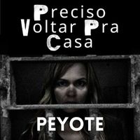Peyote - Preciso Voltar Pra Casa (Explicit)