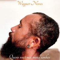 Wagner Neves - Quero Você nos Meus Sonhos