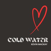 Kevin MacKay - Cold Water
