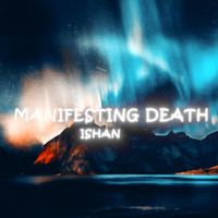 Ishan - Manifesting Death