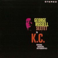 George Russell - George Russell Sextet in K.C (2018 Digitally Remastered)