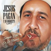 Jesus Pagan Y Su Orquesta - Simple, Esto Es Lo Nuevo