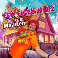 Feest DJ Maarten - Een Eigen Huis (Alles Kan Een Mens Gelukkig maken)