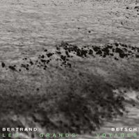 Bertrand Betsch - Les grands Voyages