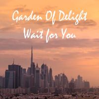 Garden Of Delight - Wait for You
