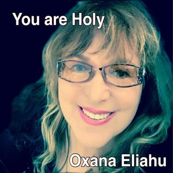 Oxana Eliahu - You Are Holy