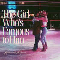 Hannah Marie - The Girl Who's Famous to Him