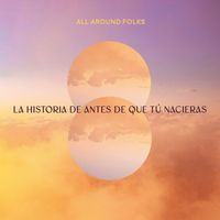 All Around Folks - La Historia de Antes de que Tú Nacieras