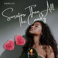 Kbreaz1 - Sweeter Than All the Candy (Explicit)