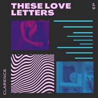 Clarence - These Love Letters