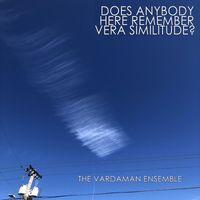 The Vardaman Ensemble - Does Anybody Here Rembember Vera Similitude?