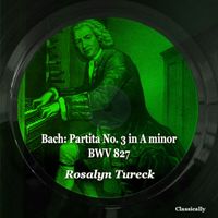 Rosalyn Tureck - Bach: Partita No. 3 in a Minor, BWV 827