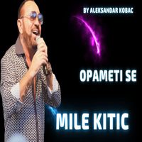 Mile Kitic - Opameti se