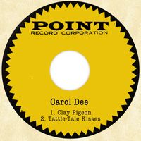 Carol Dee - Clay Pigeon / Tattle-Tale Kisses