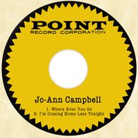 Jo-Ann Campbell - Where Ever You Go / I'm Coming Home Late Tonight