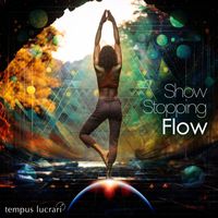 tempus lucrari - Show Stopping Flow