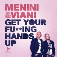 Menini & Viani - Get Your Fu**Ing Hands Up
