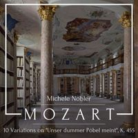 Michele Nobler - Mozart: 10 Variations on "Unser dummer Pöbel meint", K. 455