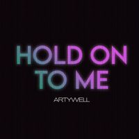Artywell - Hold On To Me