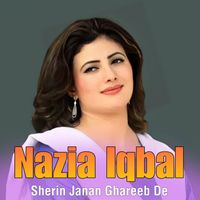 Nazia Iqbal - Sherin Janan Ghareeb De