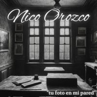 Nico Orozco - Tu foto en mi pared
