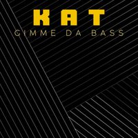 KAT - Gimme Da Bass