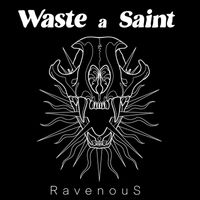 Waste a Saint - Ravenous