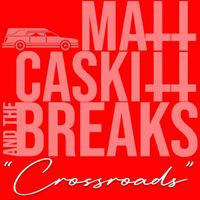 Matt Caskitt & the Breaks - Crossroads