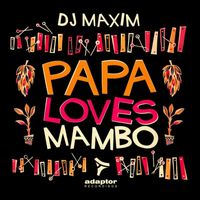 DJ Maxim - Papa Loves Mambo