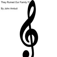 John Ambuli - They Ruined Our Family!!!