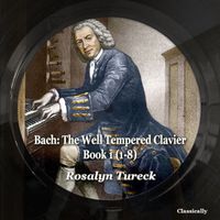 Rosalyn Tureck - Bach: The Well Tempered Clavier, Book 1 (1-8)