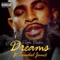 Elijah Blake - Dreams (feat. Trinidad James) (Explicit)