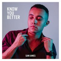 Sam James - Know You Better