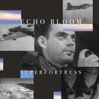 Echo Bloom - Superfortress