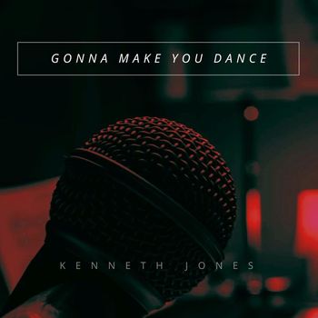 Kenneth Jones - Gonna Make You Dance