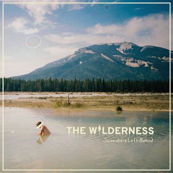 The Wilderness - Somewhere Left Behind (Explicit)