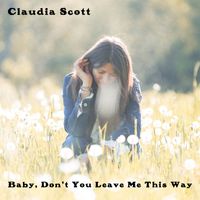 Claudia Scott - Baby, Don't You Leave Me This Way