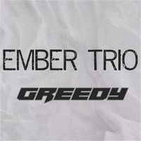 Ember Trio - Greedy