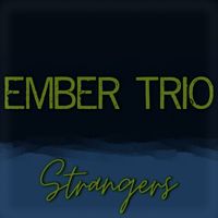 Ember Trio - Strangers