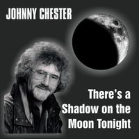 Johnny Chester - There's A Shadow On The Moon Tonight