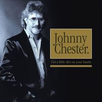 Johnny Chester - Get A Little Dirt On Your Hands