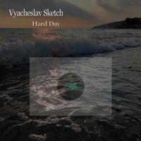 Vyacheslav Sketch - Hard Day