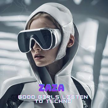 Zaza - Good Girls Listen To Techno