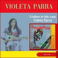 Violeta Parra - El Folklore De Chile Según Violeta Parra (Album of 1962)