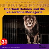 Sherlock Holmes - Sherlock Holmes und die kaiserliche Menagerie (Die neuen Abenteuer, Folge 31)