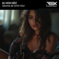 DJ Non Rex - Wanna Be with You