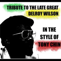 Tony Chin - Tribute To The Late Great Delroy Wilson In The Style Of Tony Chin